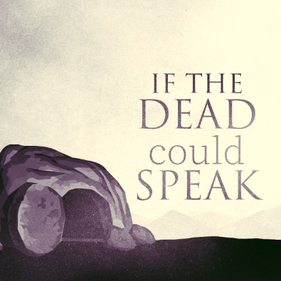 If the Dead Could Speak – Part 3 – God, where are you?