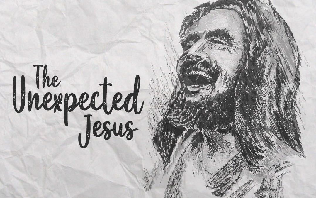 The Unexpected Jesus – Part Four – Jesus in the Garden of Gethsemane